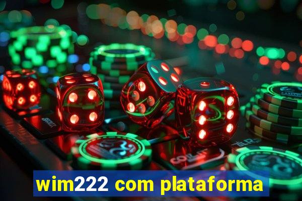 wim222 com plataforma